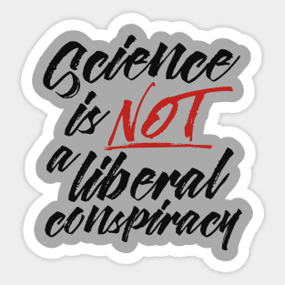 Science is Not a Liberal Conspiracy Sticker